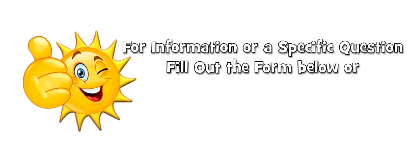 For Information or a Specific Question Fill Out the Form below or