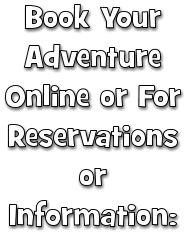 Book Your  Adventure Online or For Reservations or Information: